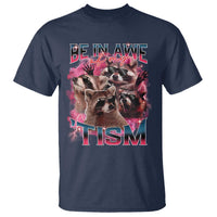 Funny Meme Autistic Raccoon T Shirt Be In Awe Of My 'Tism