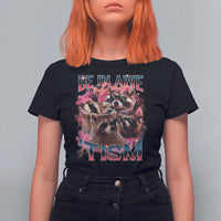 Funny Meme Autistic Raccoon T Shirt For Women Be In Awe Of My 'Tism