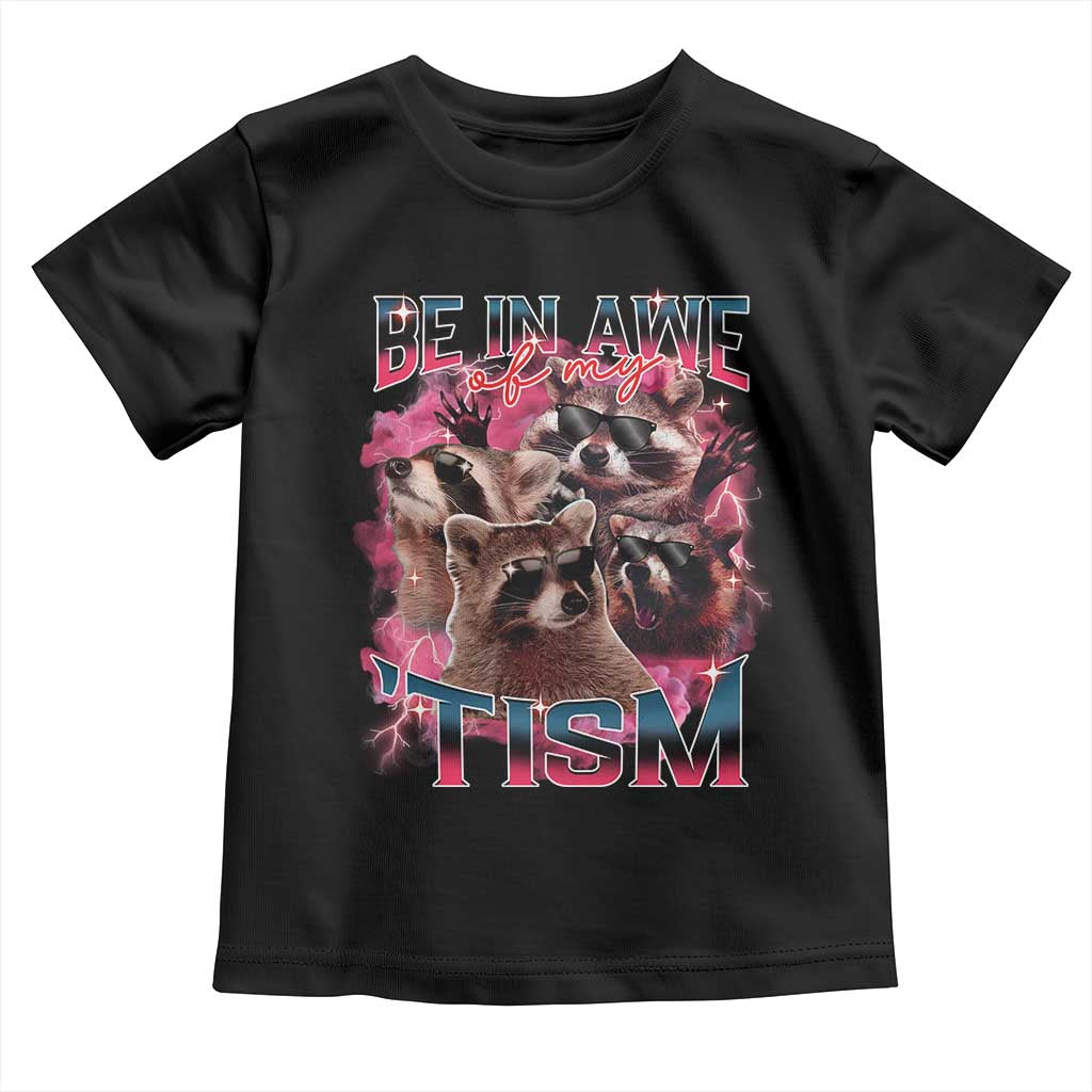 Funny Meme Autistic Raccoon Toddler T Shirt Be In Awe Of My 'Tism