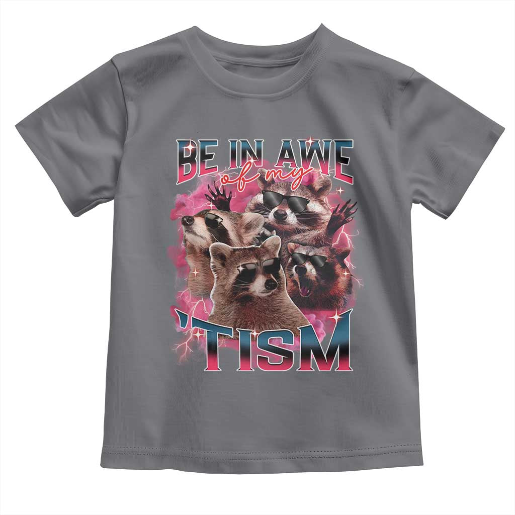Funny Meme Autistic Raccoon Toddler T Shirt Be In Awe Of My 'Tism