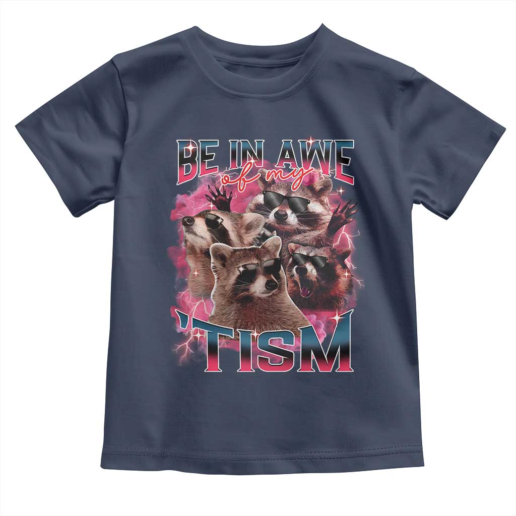 Funny Meme Autistic Raccoon Toddler T Shirt Be In Awe Of My 'Tism