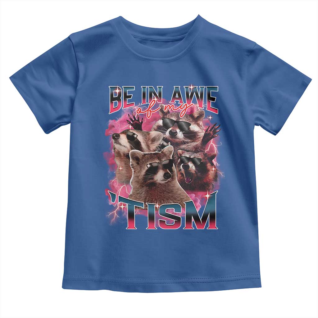 Funny Meme Autistic Raccoon Toddler T Shirt Be In Awe Of My 'Tism