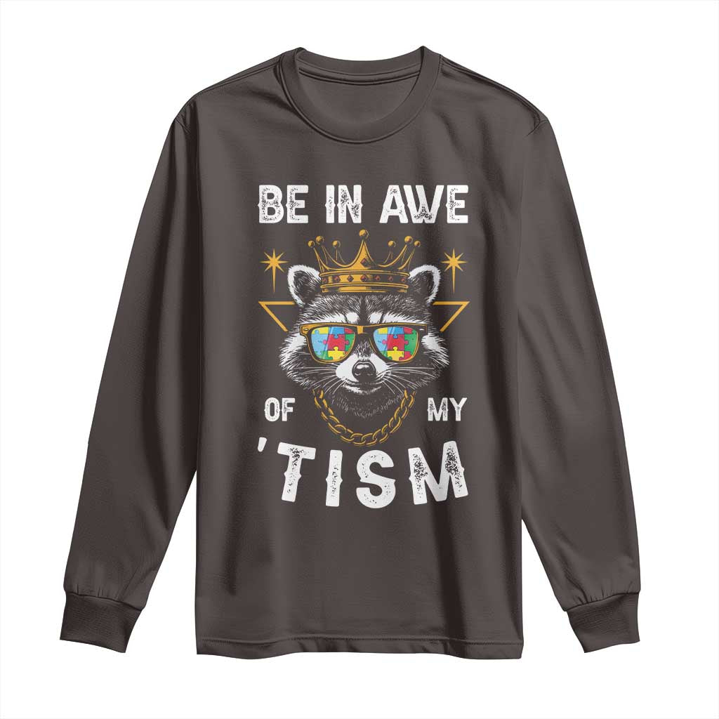 Funny Autistic Raccoon Long Sleeve Shirt Be In Awe Of My 'Tism
