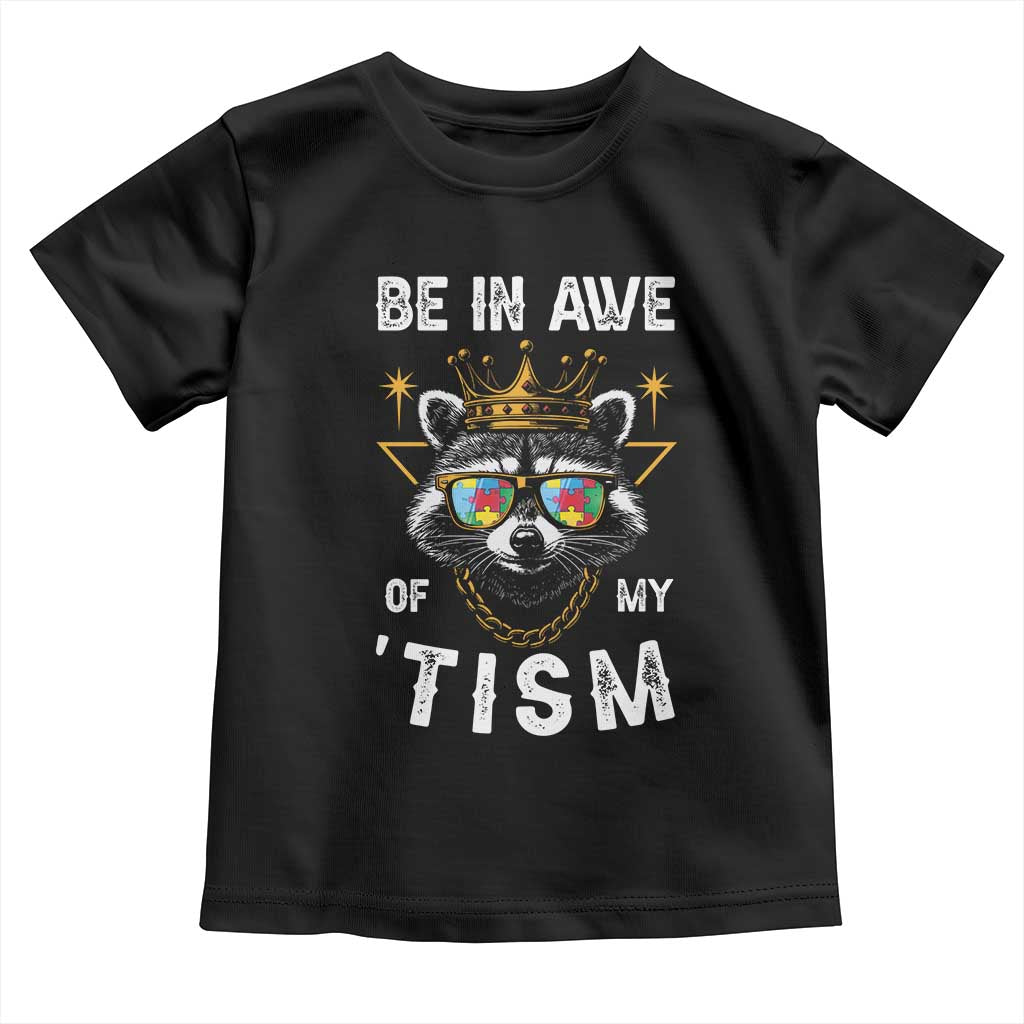 Funny Autistic Raccoon Toddler T Shirt Be In Awe Of My 'Tism