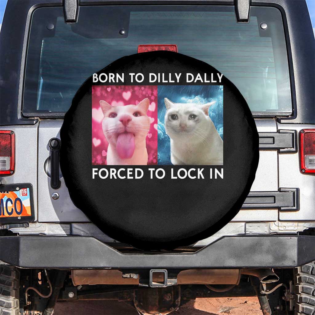 Funny Cat Meme Spare Tire Cover Born To Dilly Dally Forced To Lock In