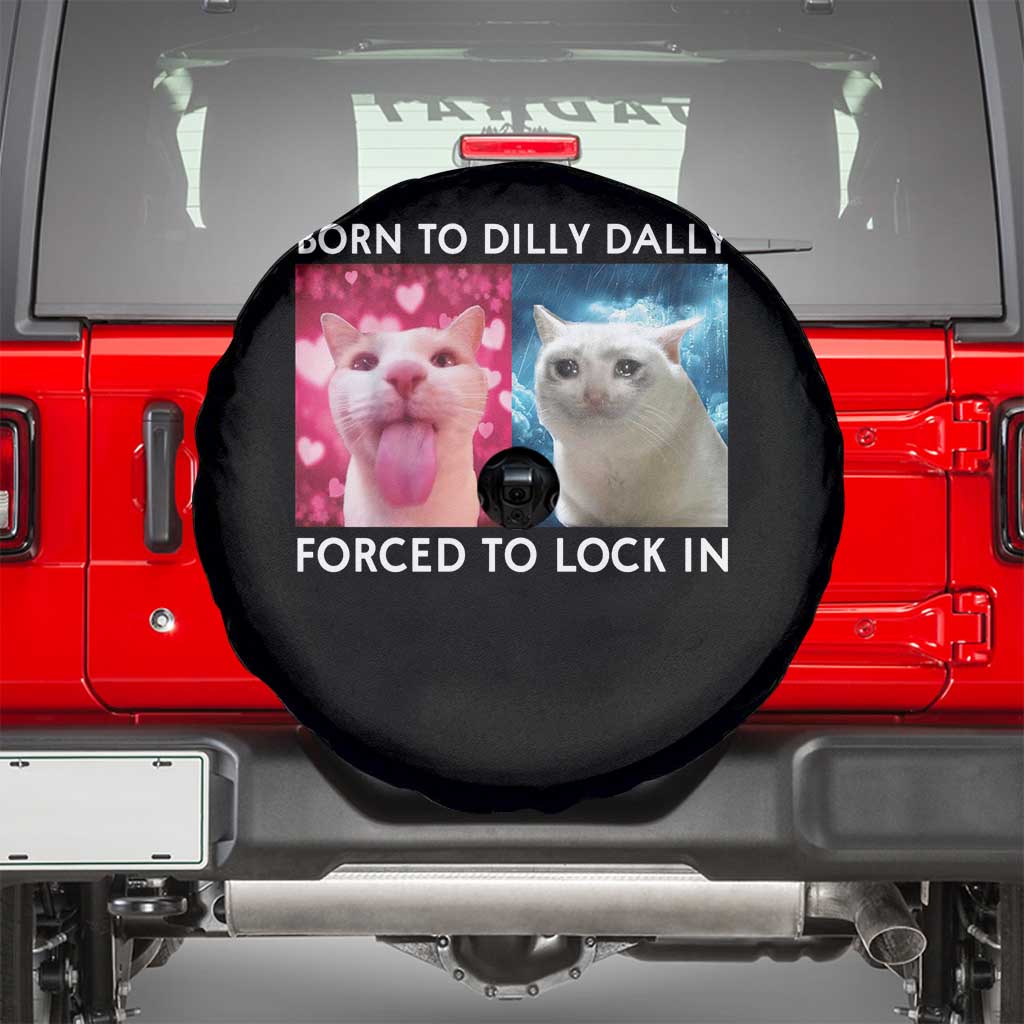 Funny Cat Meme Spare Tire Cover Born To Dilly Dally Forced To Lock In