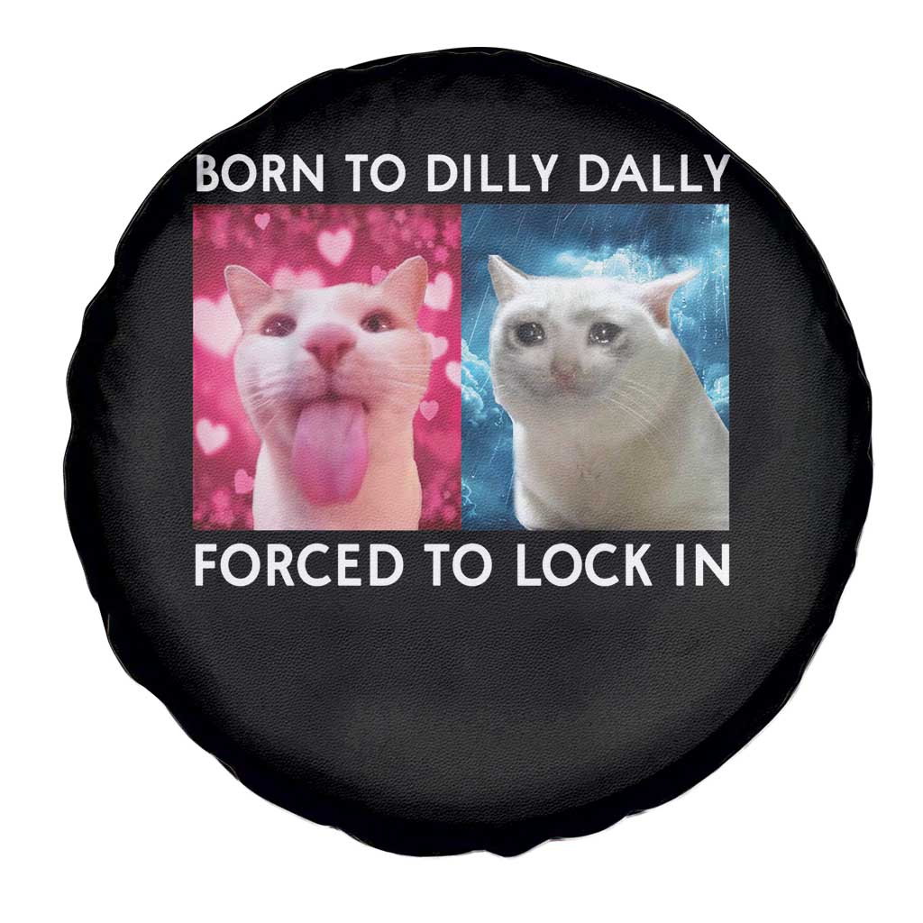 Funny Cat Meme Spare Tire Cover Born To Dilly Dally Forced To Lock In