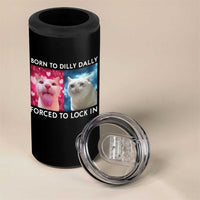 Funny Cat Meme 4 in 1 Can Cooler Tumbler Born To Dilly Dally Forced To Lock In