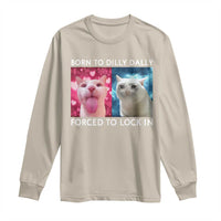 Funny Cat Meme Long Sleeve Shirt Born To Dilly Dally Forced To Lock In