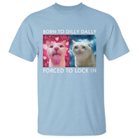 Funny Cat Meme T Shirt Born To Dilly Dally Forced To Lock In