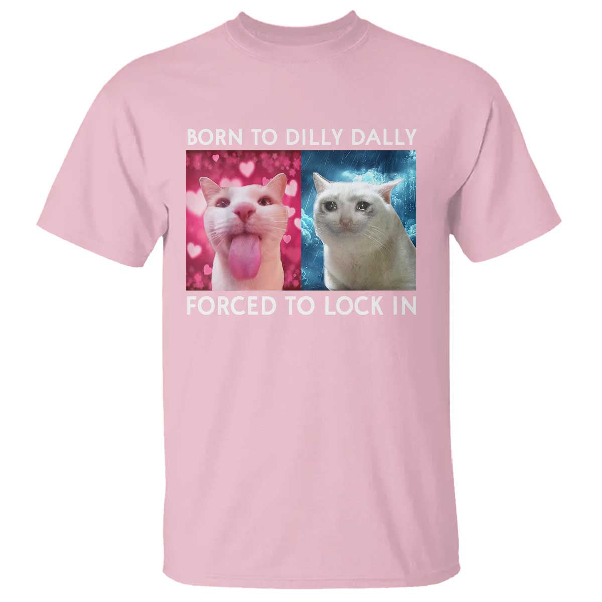 Funny Cat Meme T Shirt Born To Dilly Dally Forced To Lock In