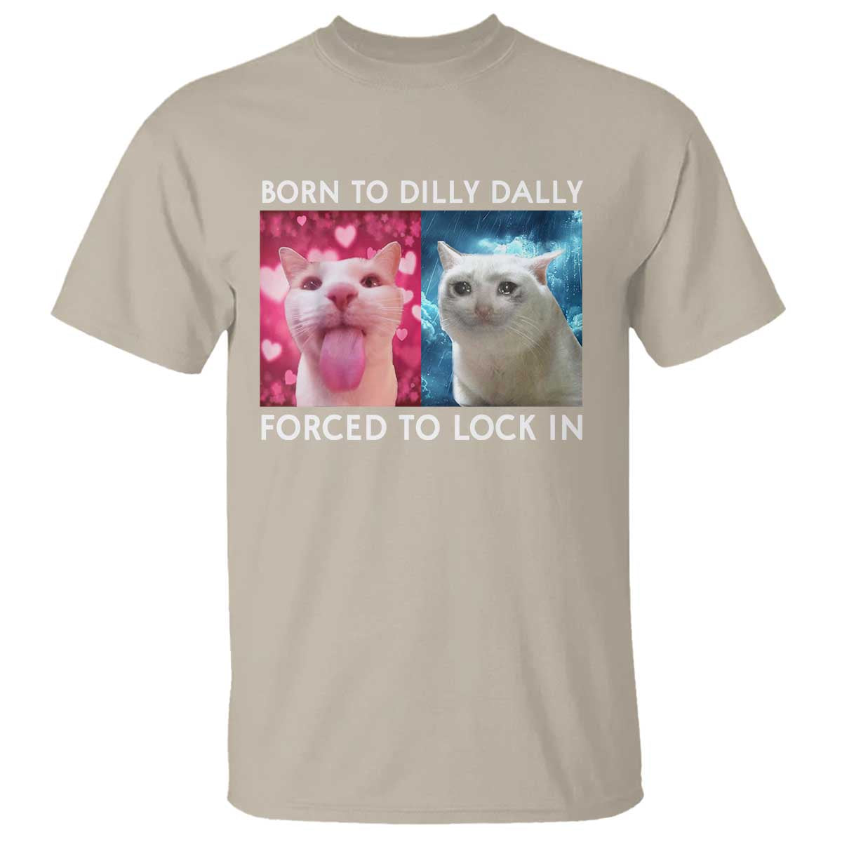 Funny Cat Meme T Shirt Born To Dilly Dally Forced To Lock In