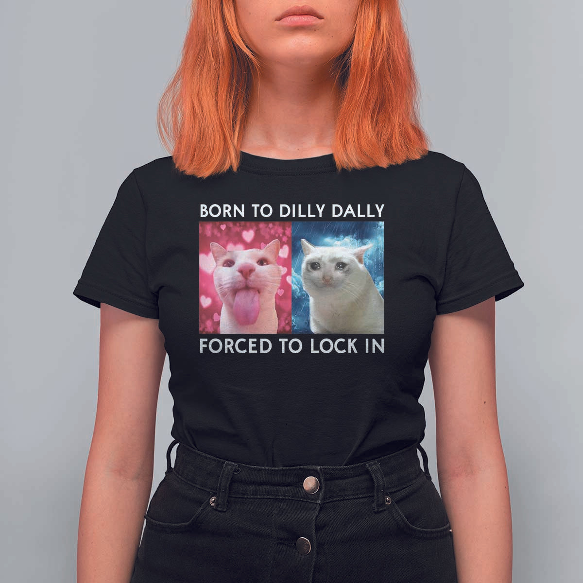 Funny Cat Meme T Shirt For Women Born To Dilly Dally Forced To Lock In