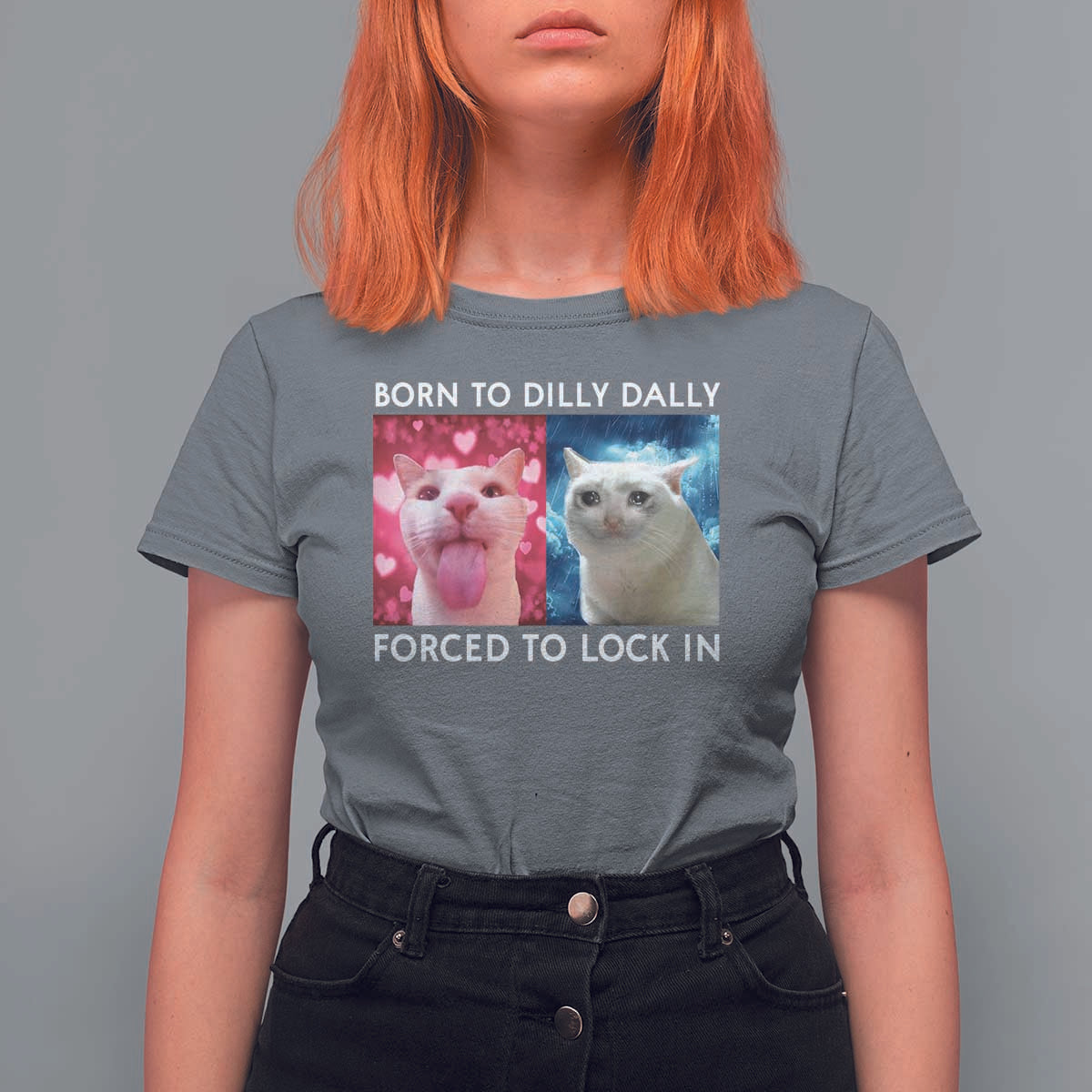 Funny Cat Meme T Shirt For Women Born To Dilly Dally Forced To Lock In