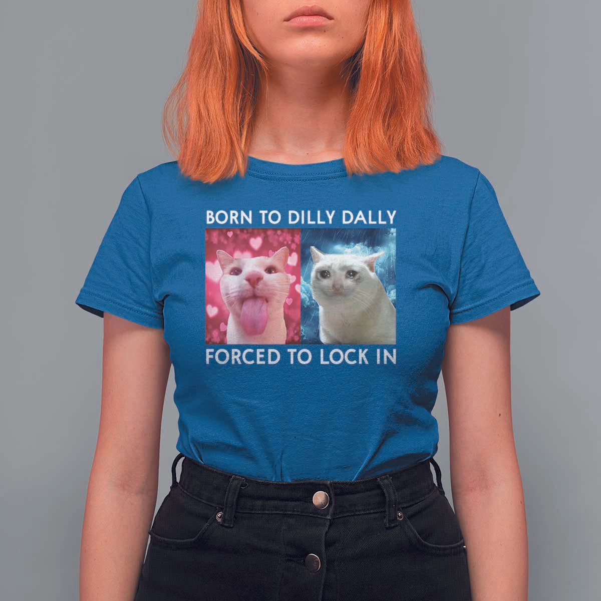 Funny Cat Meme T Shirt For Women Born To Dilly Dally Forced To Lock In