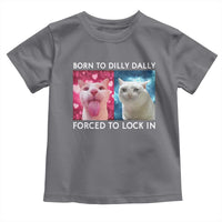 Funny Cat Meme Toddler T Shirt Born To Dilly Dally Forced To Lock In