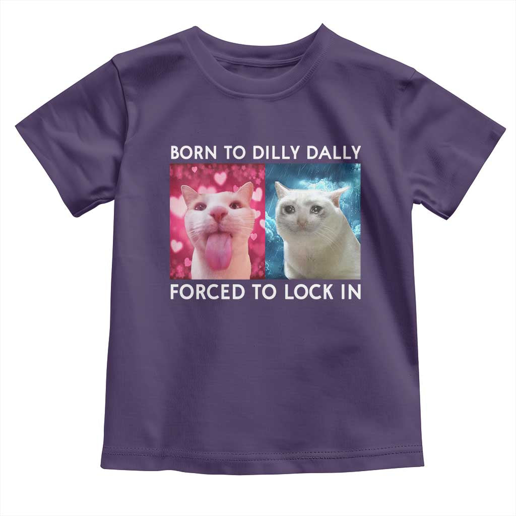 Funny Cat Meme Toddler T Shirt Born To Dilly Dally Forced To Lock In
