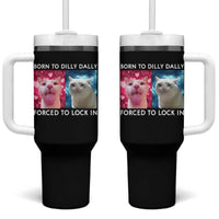Funny Cat Meme Tumbler With Handle Born To Dilly Dally Forced To Lock In