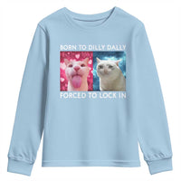 Funny Cat Meme Youth Sweatshirt Born To Dilly Dally Forced To Lock In
