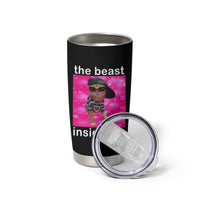 Funny Cat Meme Tumbler Cup The Beast Inside Me