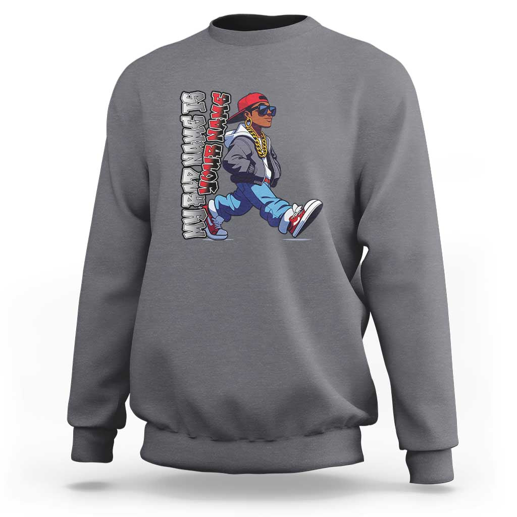 Personalized Hip Hop Rapper Sweatshirt Custom Name My Rap Name Is