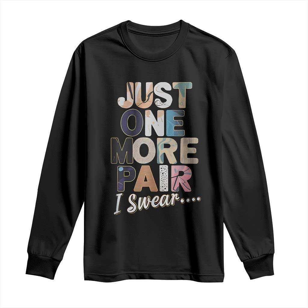 Sneaker Lover Long Sleeve Shirt Just One More Pair I Swear