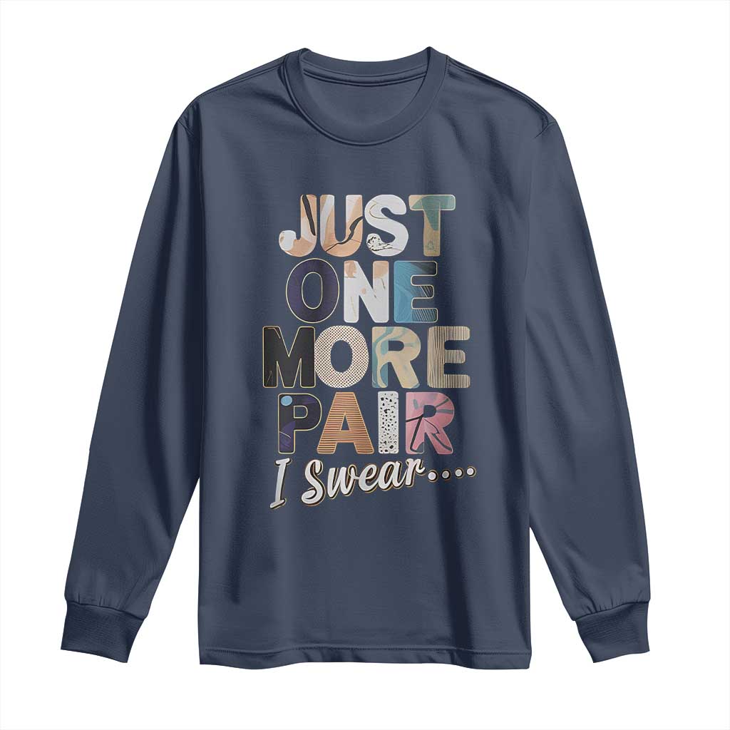 Sneaker Lover Long Sleeve Shirt Just One More Pair I Swear