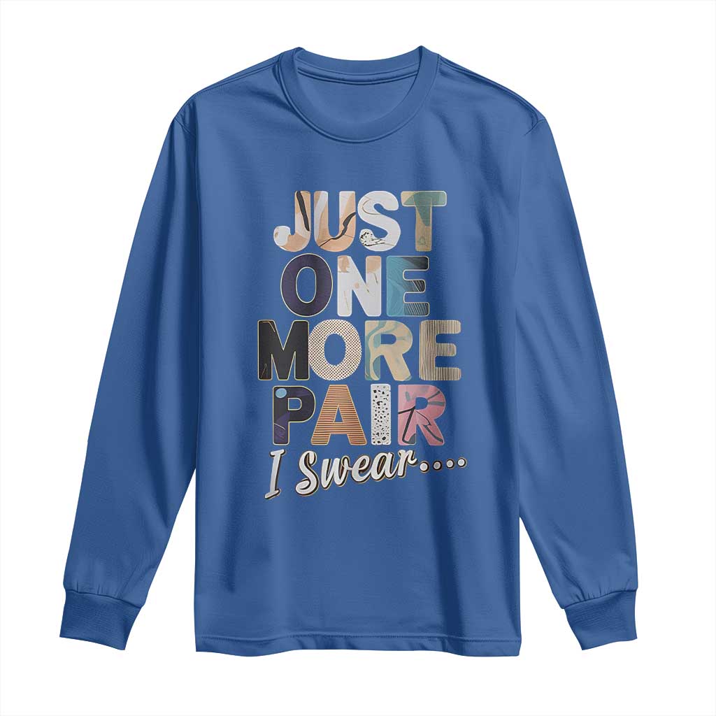 Sneaker Lover Long Sleeve Shirt Just One More Pair I Swear
