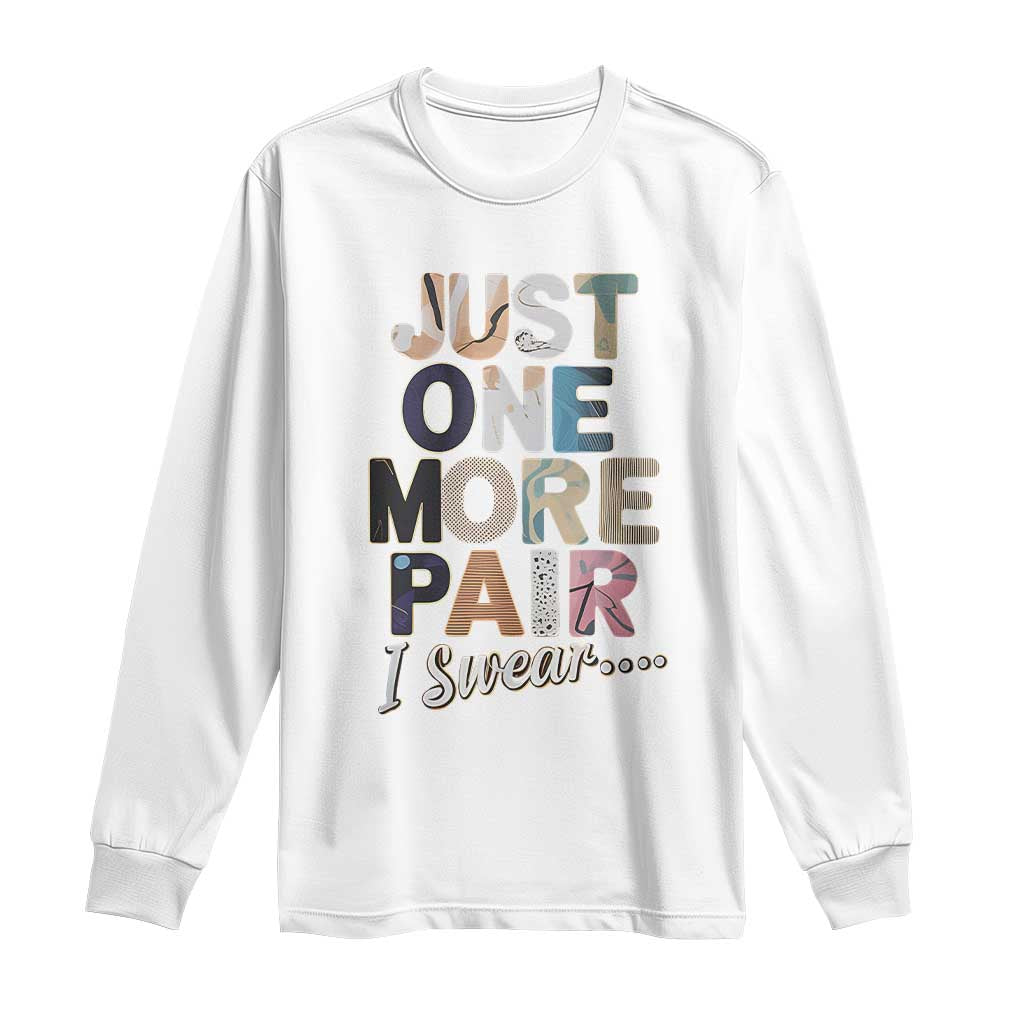 Sneaker Lover Long Sleeve Shirt Just One More Pair I Swear
