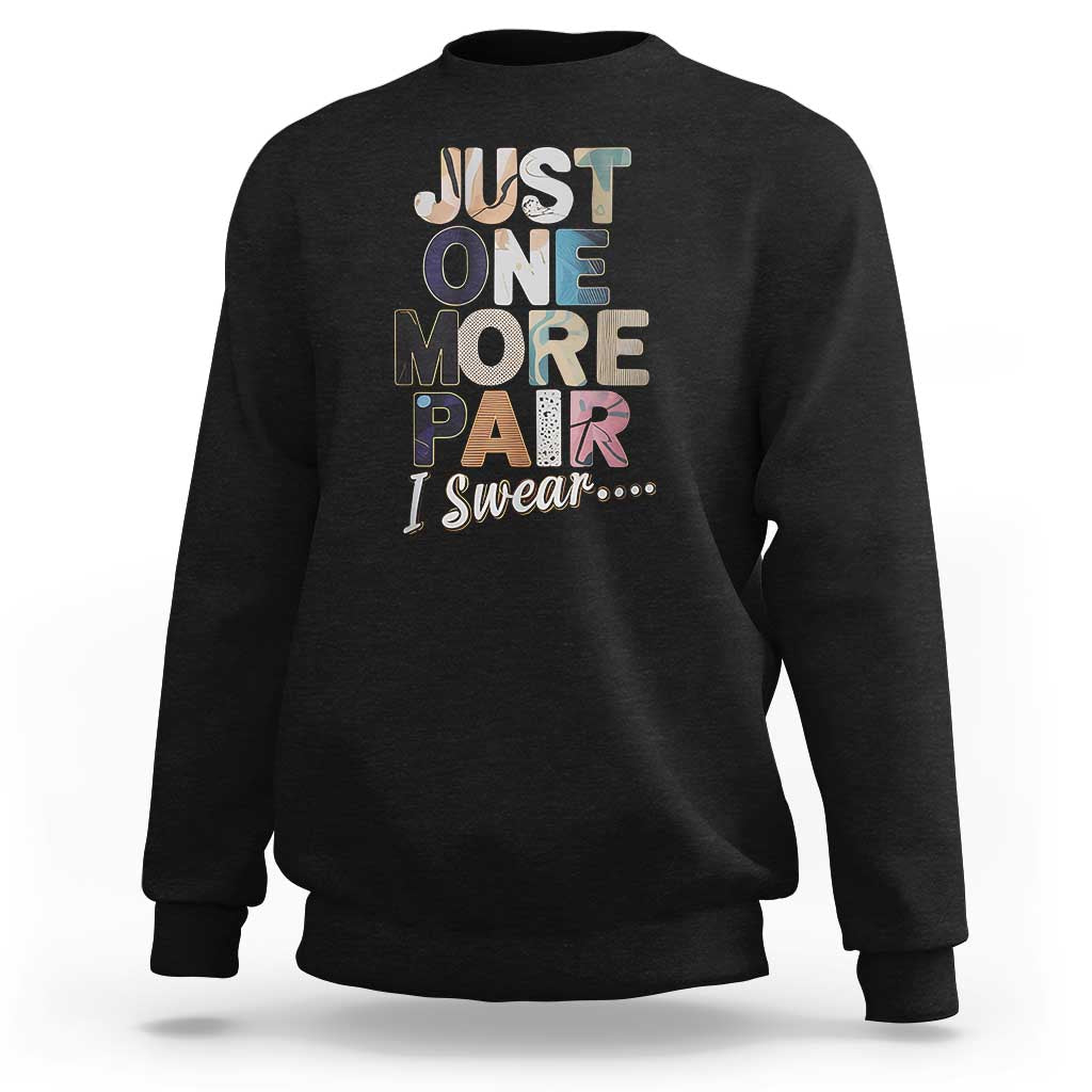 Sneaker Lover Sweatshirt Just One More Pair I Swear