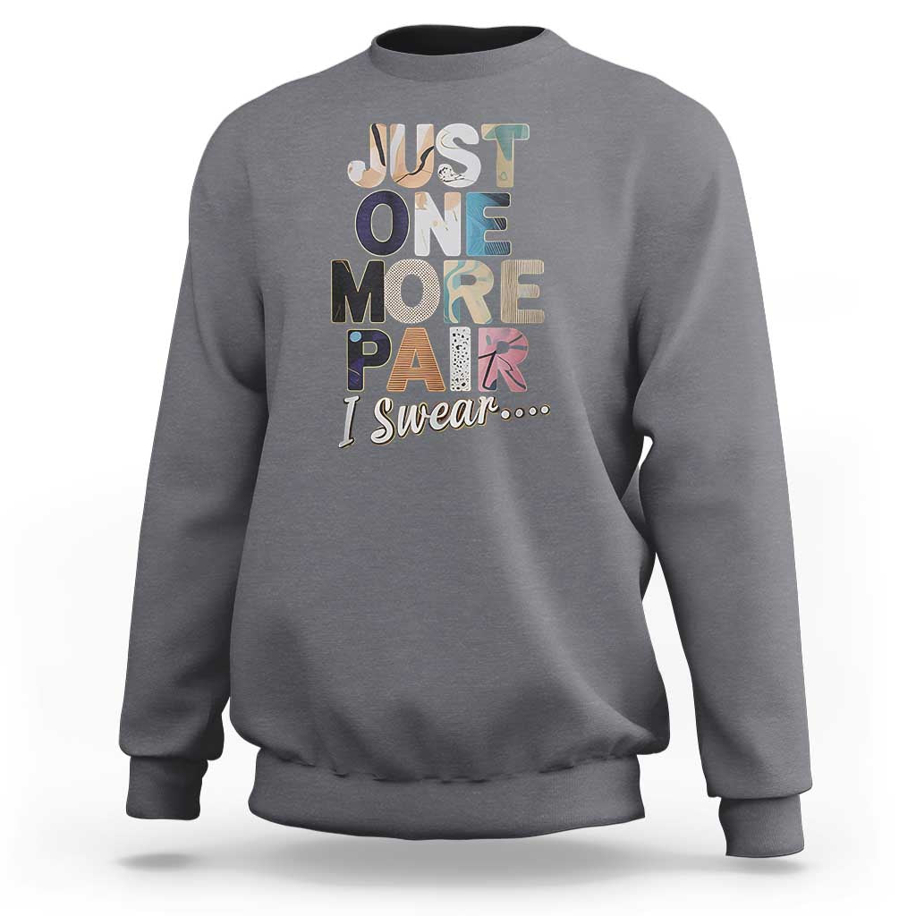 Sneaker Lover Sweatshirt Just One More Pair I Swear