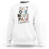 Sneaker Lover Sweatshirt Just One More Pair I Swear