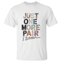 Sneaker Lover T Shirt Just One More Pair I Swear