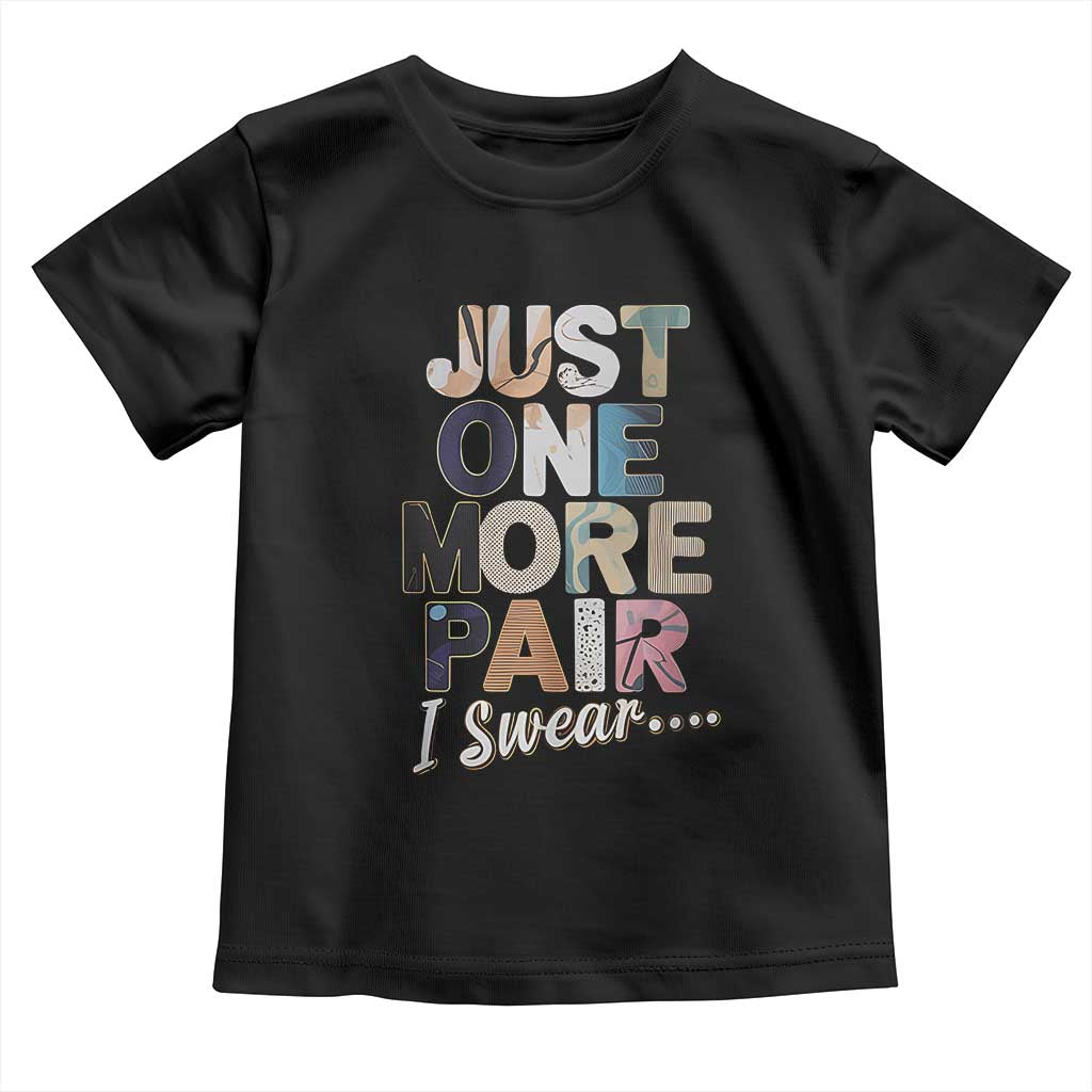 Sneaker Lover Toddler T Shirt Just One More Pair I Swear