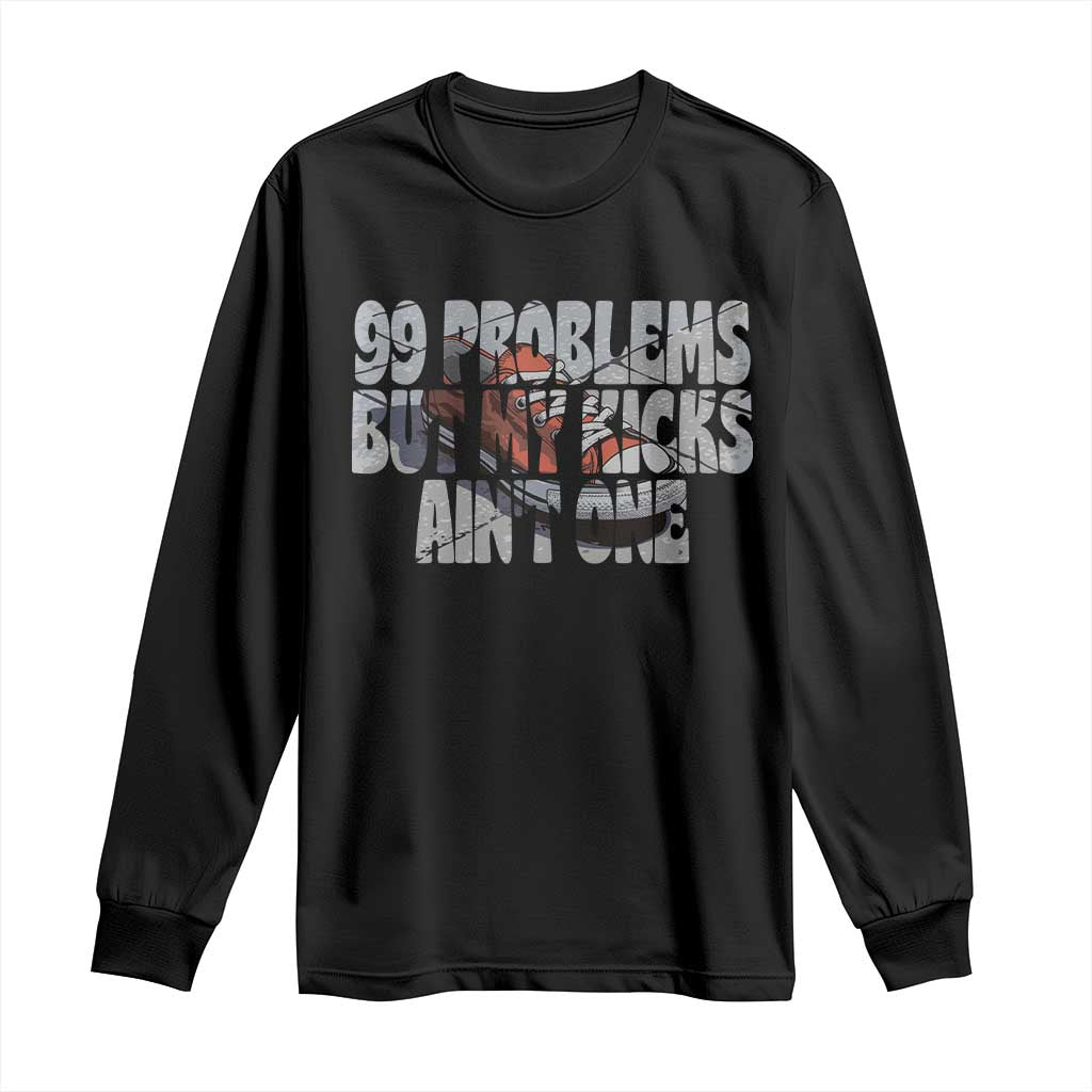 Sneaker Lover Long Sleeve Shirt 99 Problems But My Kicks Ain't One