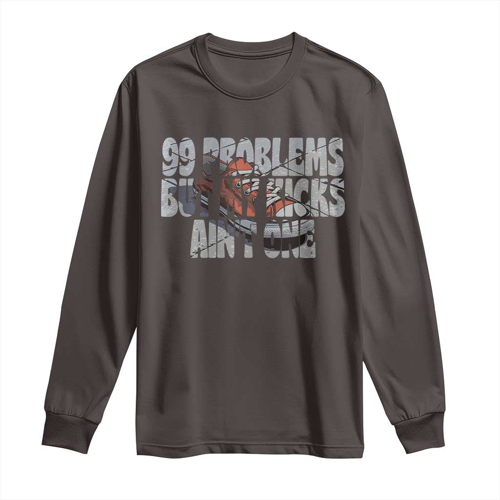 Sneaker Lover Long Sleeve Shirt 99 Problems But My Kicks Ain't One