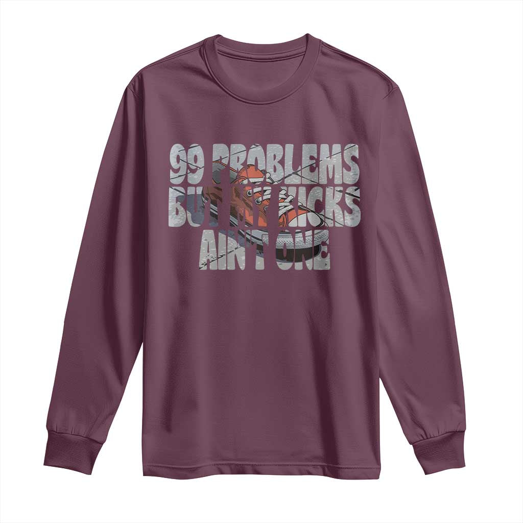 Sneaker Lover Long Sleeve Shirt 99 Problems But My Kicks Ain't One