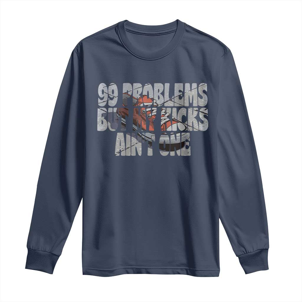 Sneaker Lover Long Sleeve Shirt 99 Problems But My Kicks Ain't One