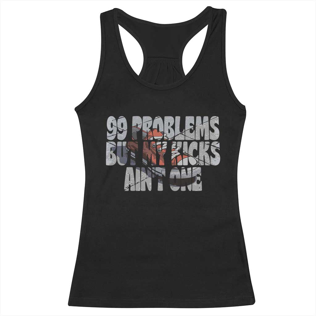 Sneaker Lover Racerback Tank Top 99 Problems But My Kicks Ain't One