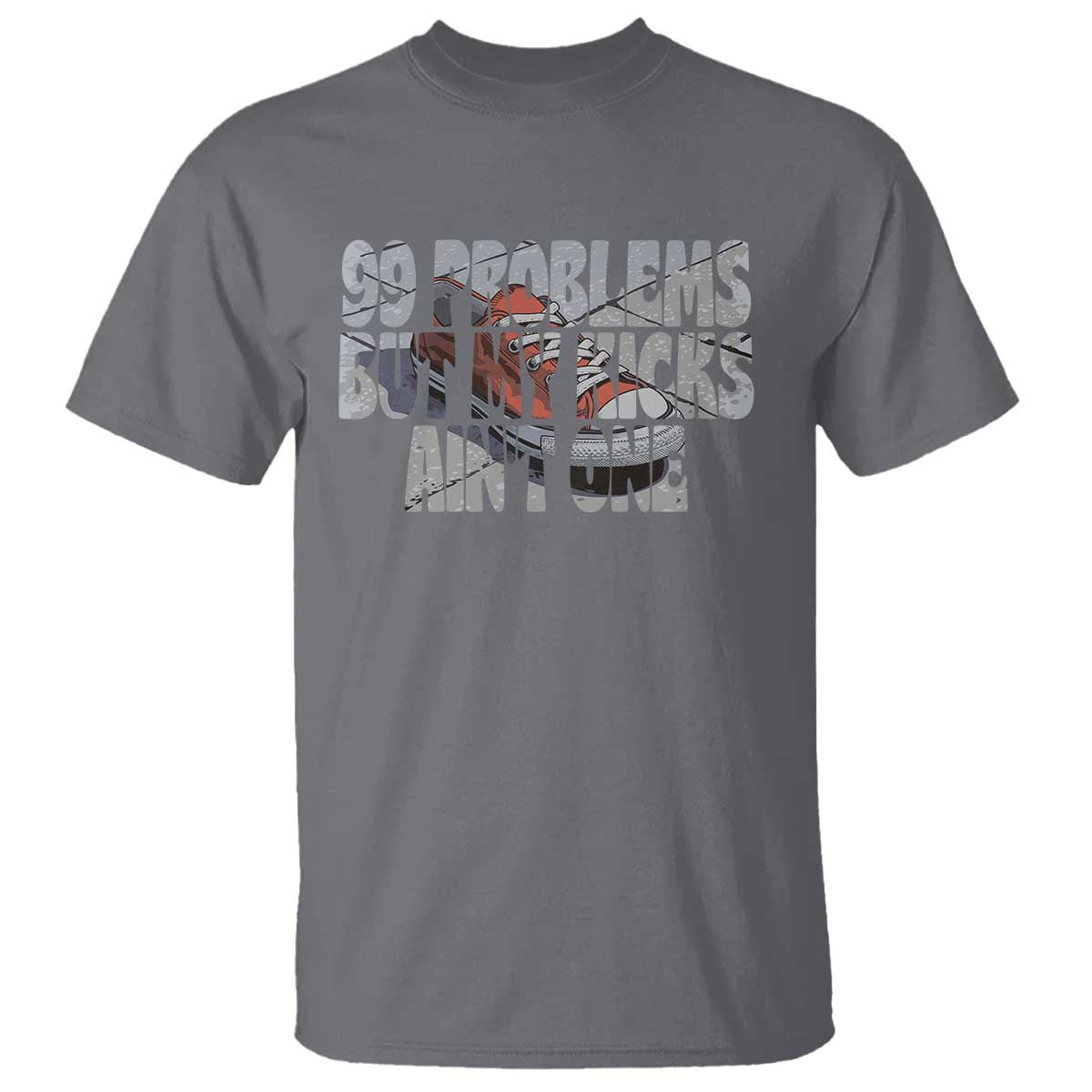 Sneaker Lover T Shirt 99 Problems But My Kicks Ain't One