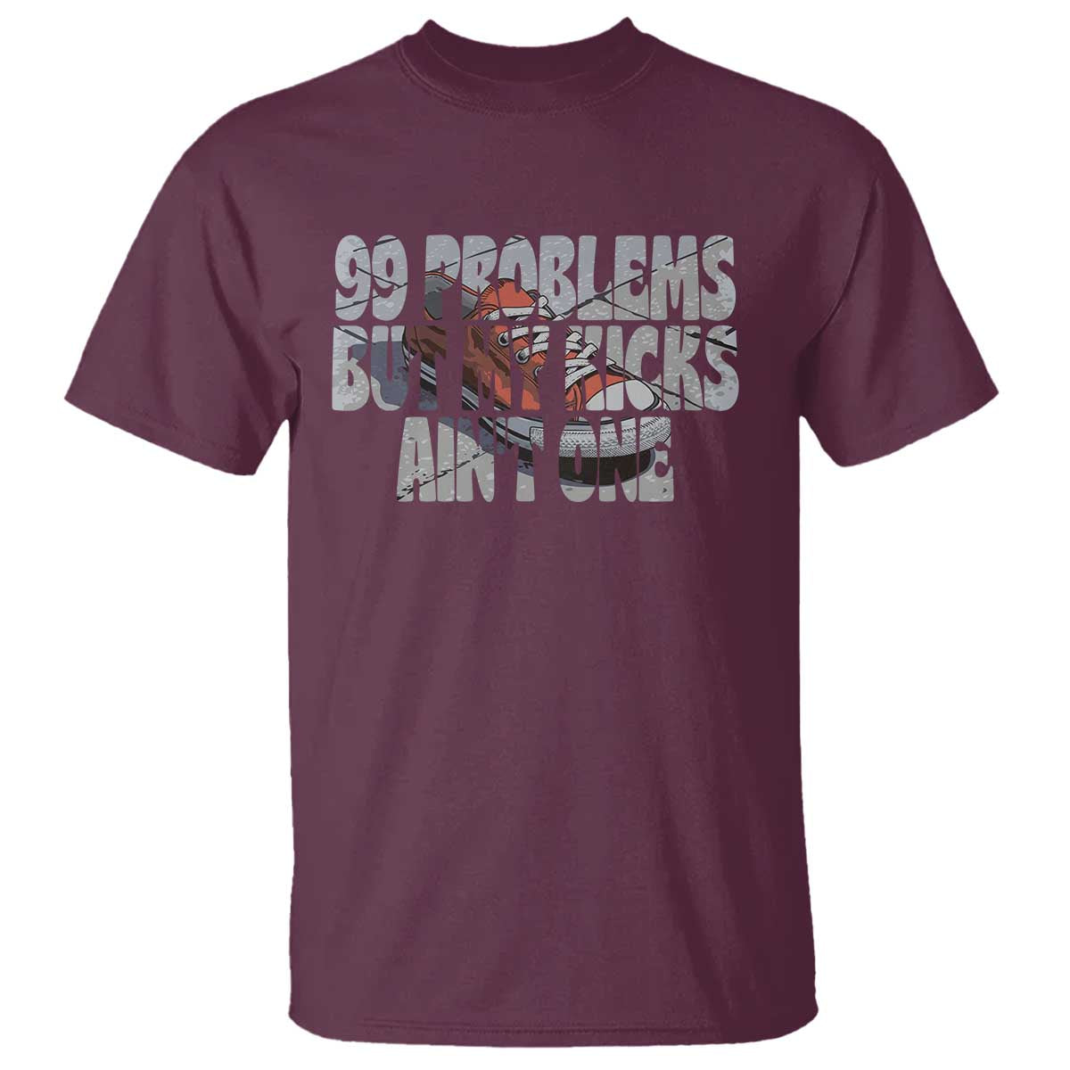 Sneaker Lover T Shirt 99 Problems But My Kicks Ain't One