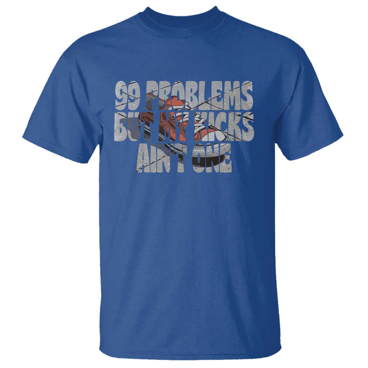 Sneaker Lover T Shirt 99 Problems But My Kicks Ain't One