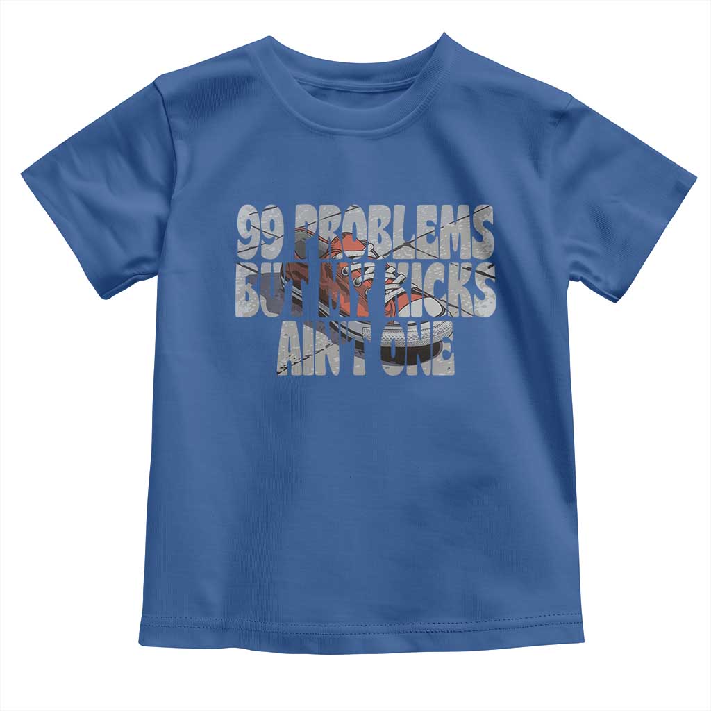 Sneaker Lover Toddler T Shirt 99 Problems But My Kicks Ain't One