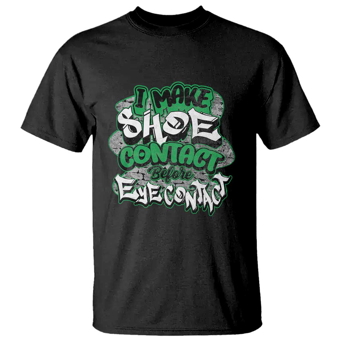Funny Sneaker Lover T Shirt I Make Shoe Contact Before Eye Contact