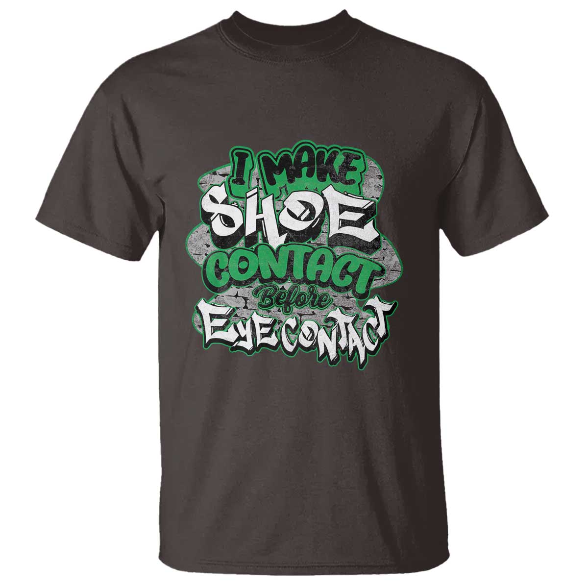 Funny Sneaker Lover T Shirt I Make Shoe Contact Before Eye Contact