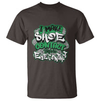 Funny Sneaker Lover T Shirt I Make Shoe Contact Before Eye Contact