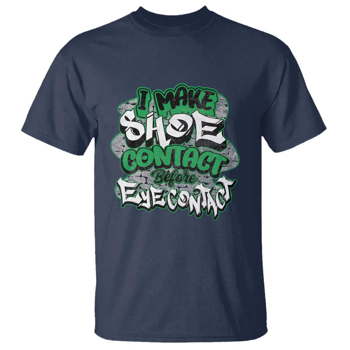 Funny Sneaker Lover T Shirt I Make Shoe Contact Before Eye Contact