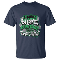 Funny Sneaker Lover T Shirt I Make Shoe Contact Before Eye Contact