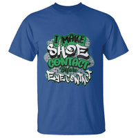 Funny Sneaker Lover T Shirt I Make Shoe Contact Before Eye Contact