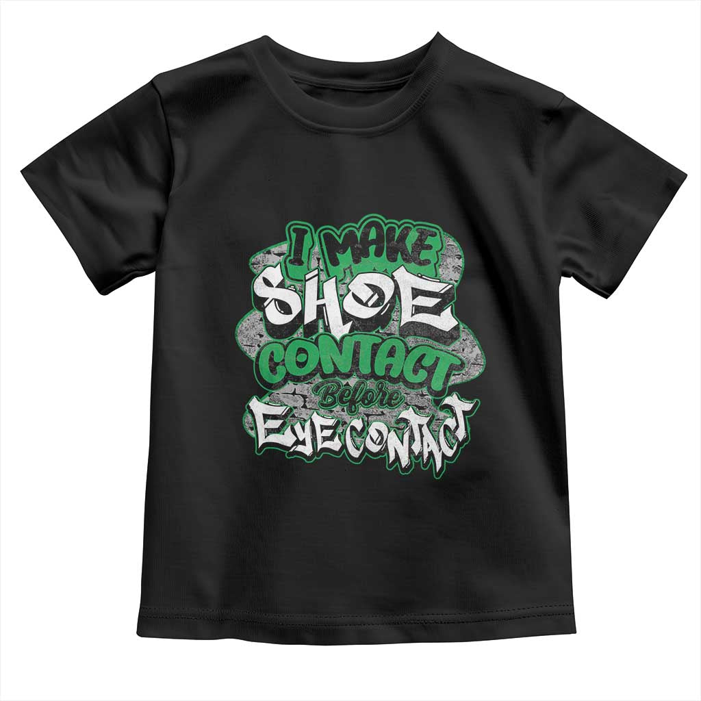 Funny Sneaker Lover Toddler T Shirt I Make Shoe Contact Before Eye Contact